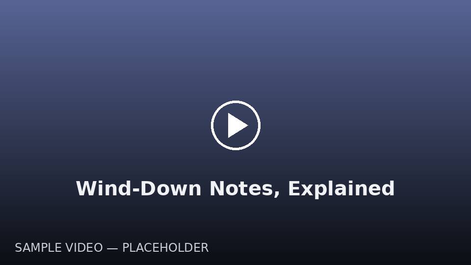 Wind-Down Notes, Explained — sample video poster